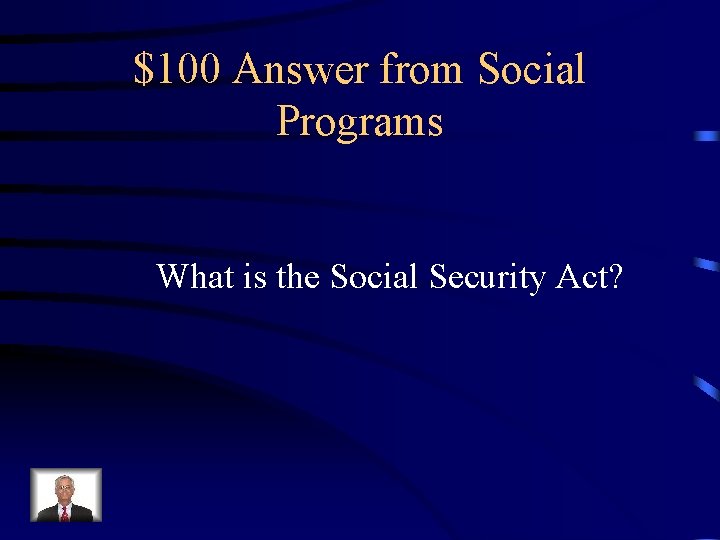 $100 Answer from Social Programs What is the Social Security Act? $100 Answer from Social Programs What is the Social Security Act?
