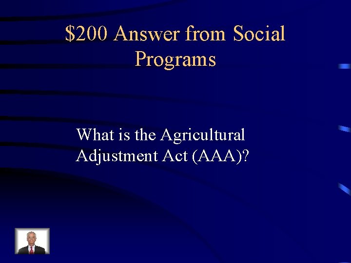 $200 Answer from Social Programs What is the Agricultural Adjustment Act (AAA)? $200 Answer from Social Programs What is the Agricultural Adjustment Act (AAA)?