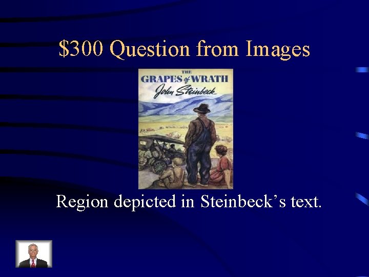 $300 Question from Images Region depicted in Steinbeck’s text. 