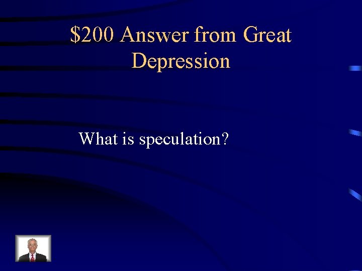 $200 Answer from Great Depression What is speculation? $200 Answer from Great Depression What is speculation?