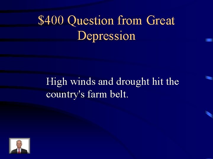 $400 Question from Great Depression High winds and drought hit the country's farm belt.