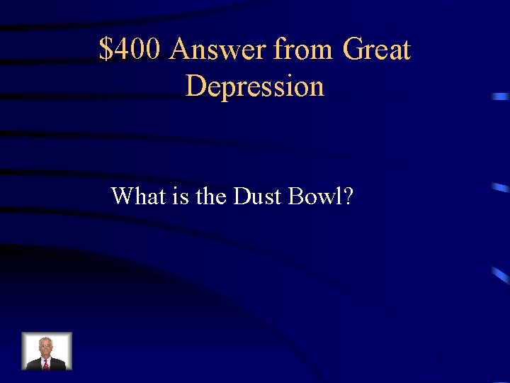 $400 Answer from Great Depression What is the Dust Bowl? 