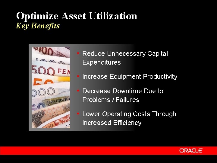 Optimize Asset Utilization Key Benefits • Reduce Unnecessary Capital Expenditures • Increase Equipment Productivity