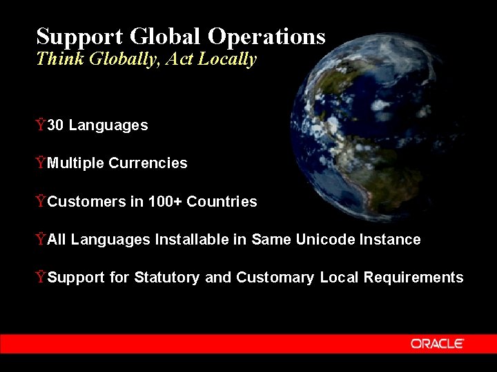 Support Global Operations Think Globally, Act Locally Ÿ 30 Languages Ÿ Multiple Currencies Ÿ