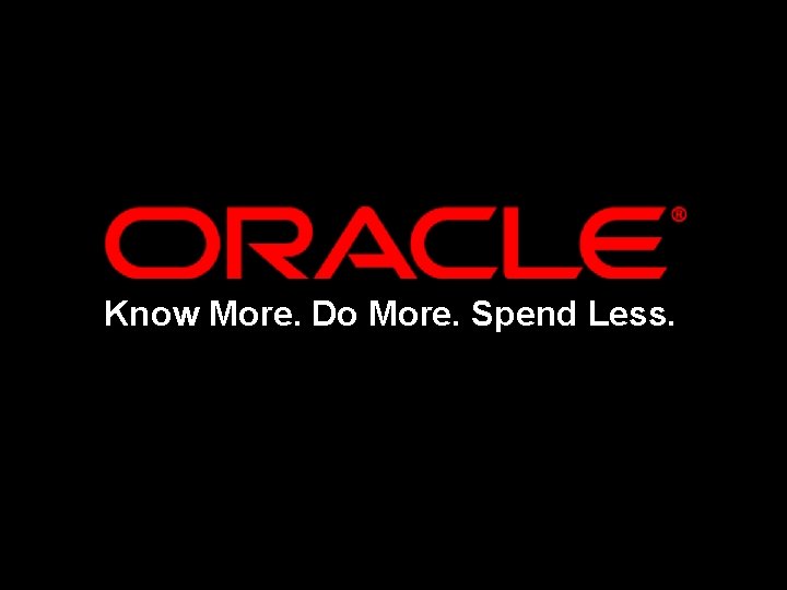 Know More. Do More. Spend Less. 