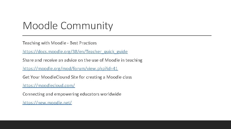 Moodle Community Teaching with Moodle - Best Practices https: //docs. moodle. org/38/en/Teacher_quick_guide Share and