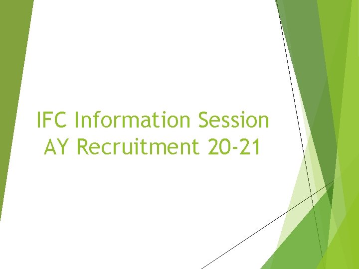 IFC Information Session AY Recruitment 20 -21 IFC Information Session AY Recruitment 20 -21