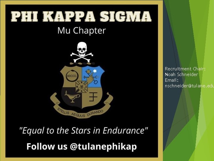 Recruitment Chair: Noah Schneider Email: nschneider@tulane. edu Recruitment Chair: Noah Schneider Email: nschneider@tulane. edu