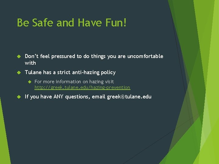 Be Safe and Have Fun! Don’t feel pressured to do things you are uncomfortable Be Safe and Have Fun! Don’t feel pressured to do things you are uncomfortable