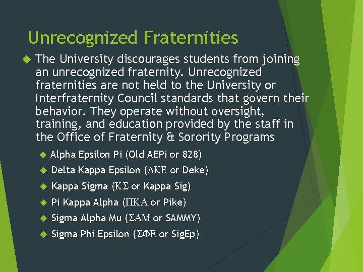 Unrecognized Fraternities The University discourages students from joining an unrecognized fraternity. Unrecognized fraternities are Unrecognized Fraternities The University discourages students from joining an unrecognized fraternity. Unrecognized fraternities are