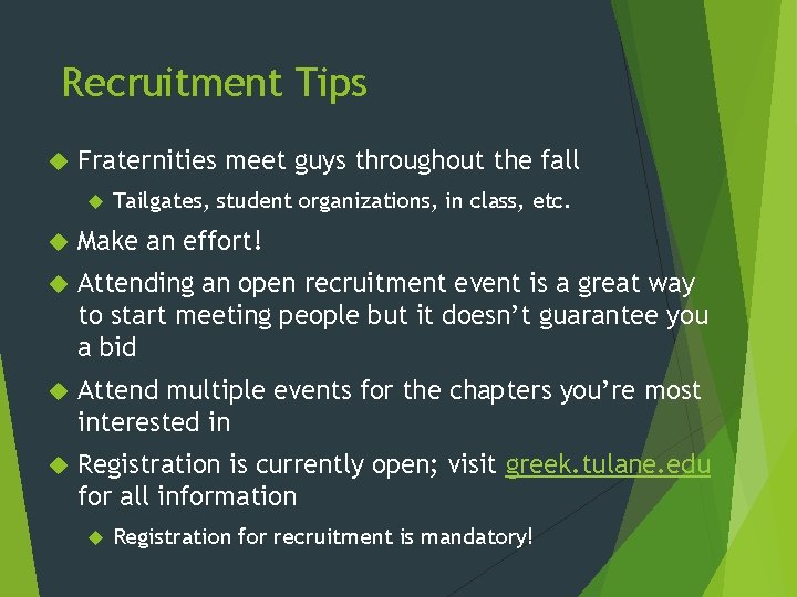 Recruitment Tips Fraternities meet guys throughout the fall Tailgates, student organizations, in class, etc. Recruitment Tips Fraternities meet guys throughout the fall Tailgates, student organizations, in class, etc.