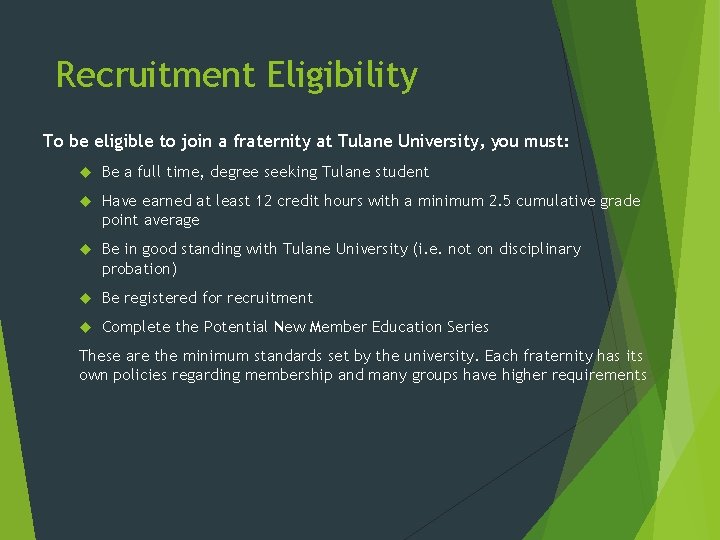 Recruitment Eligibility To be eligible to join a fraternity at Tulane University, you must: Recruitment Eligibility To be eligible to join a fraternity at Tulane University, you must: