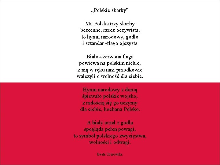 „Polskie skarby” Ma Polska trzy skarby bezcenne, rzecz oczywista, to hymn narodowy, godło i