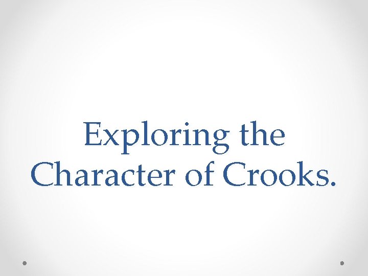 Exploring the Character of Crooks. 
