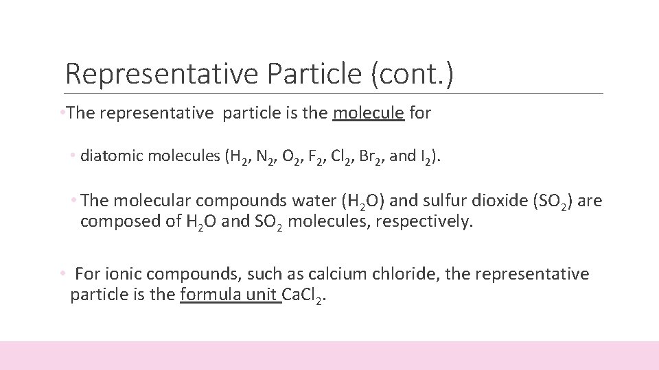 Representative Particle (cont. ) • The representative particle is the molecule for • diatomic