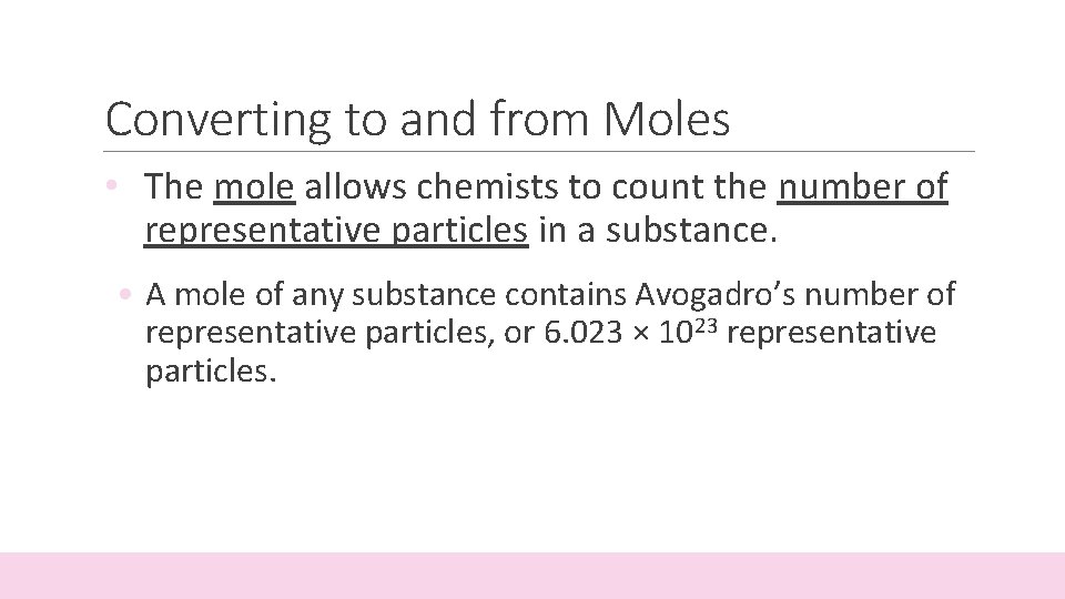 Converting to and from Moles • The mole allows chemists to count the number