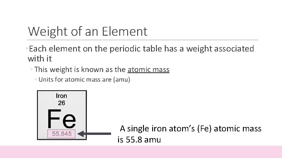 Weight of an Element • Each element on the periodic table has a weight