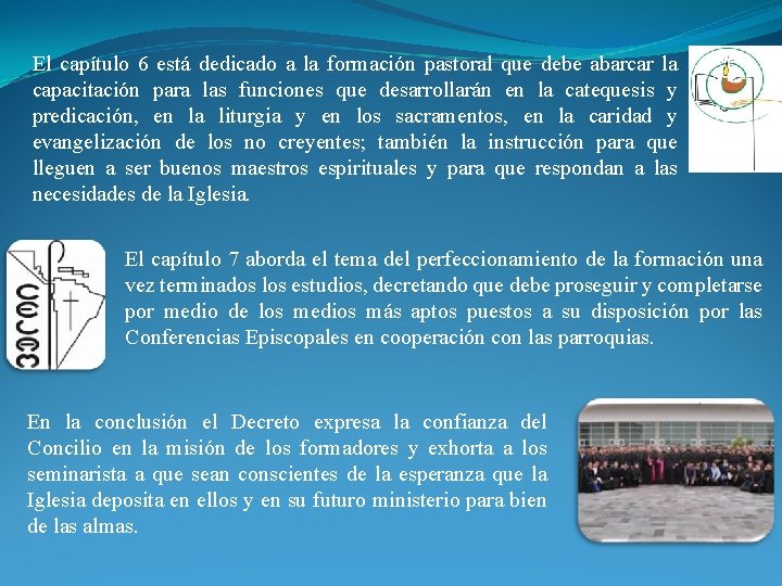 El capítulo 6 está dedicado a la formación pastoral que debe abarcar la capacitación