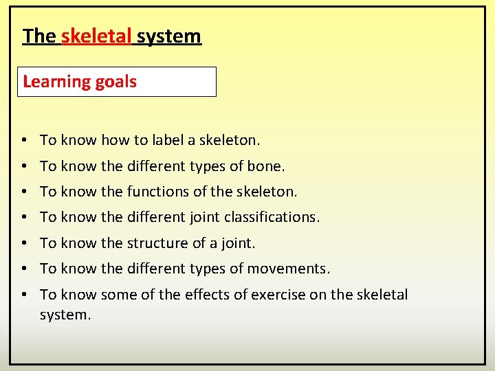 The skeletal system Learning goals • To know how to label a skeleton. •