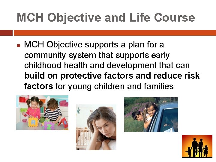 MCH Objective and Life Course n MCH Objective supports a plan for a community