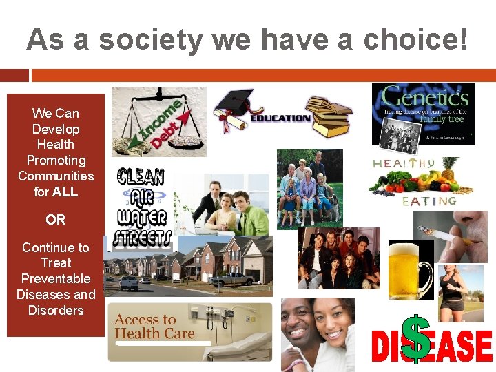 As a society we have a choice! We Can Develop Health Promoting Communities for