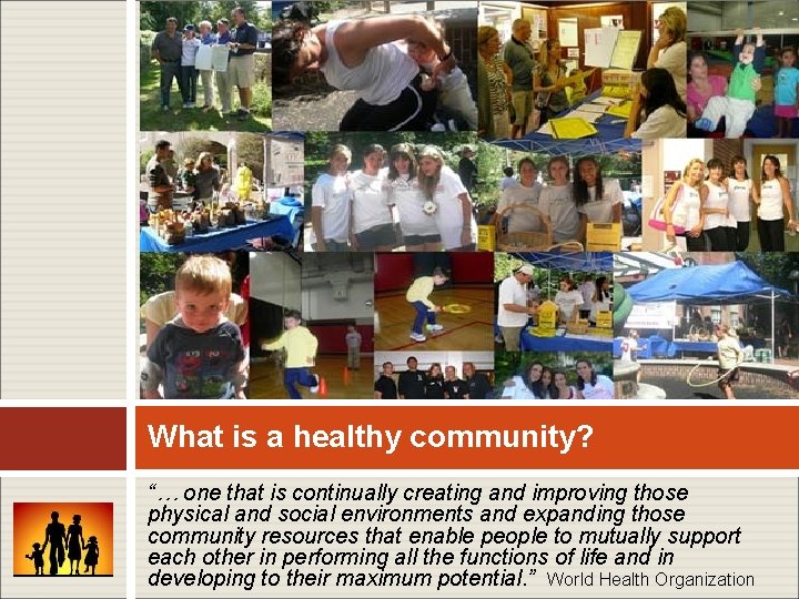 What is a healthy community? “… one that is continually creating and improving those