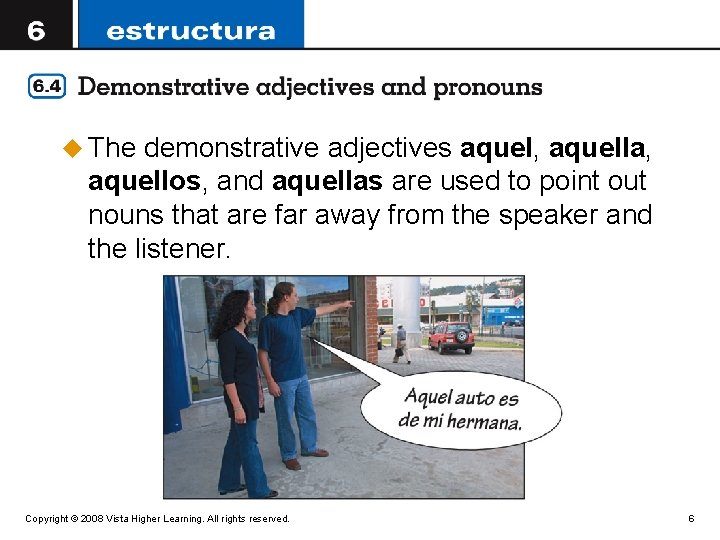 u The demonstrative adjectives aquel, aquella, aquellos, and aquellas are used to point out