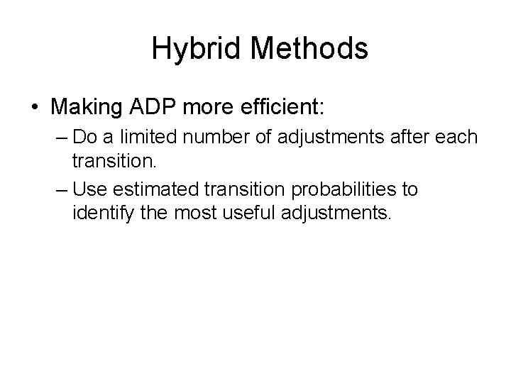 Hybrid Methods • Making ADP more efficient: – Do a limited number of adjustments
