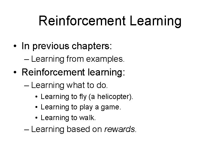 Reinforcement Learning • In previous chapters: – Learning from examples. • Reinforcement learning: –