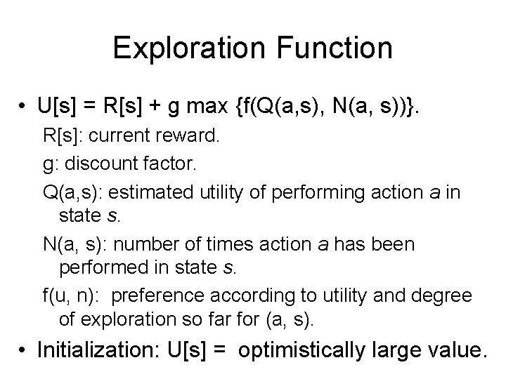 Exploration Function • U[s] = R[s] + g max {f(Q(a, s), N(a, s))}. R[s]: