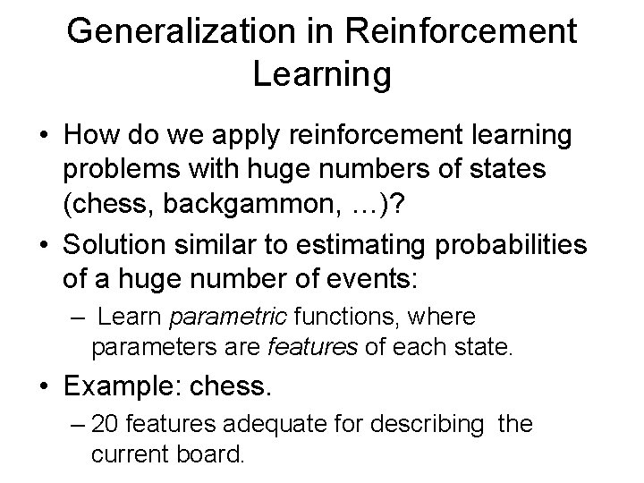 Generalization in Reinforcement Learning • How do we apply reinforcement learning problems with huge