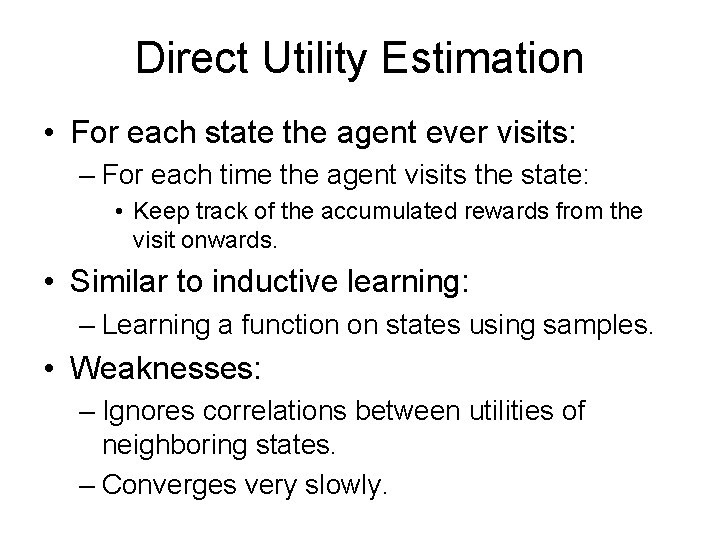 Direct Utility Estimation • For each state the agent ever visits: – For each