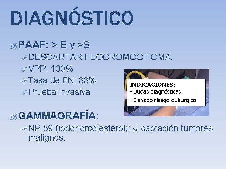 DIAGNÓSTICO PAAF: > E y >S DESCARTAR FEOCROMOCITOMA. VPP: 100% Tasa de FN: 33%
