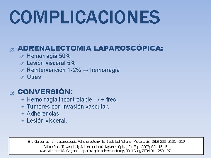 COMPLICACIONES ADRENALECTOMIA LAPAROSCÓPICA: Hemorragia 50% Lesión visceral 5% Reintervención 1 -2% hemorragia Otras CONVERSIÓN: