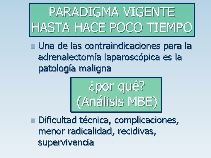 PARADIGMA VIGENTE HASTA HACE POCO TIEMPO n Una de las contraindicaciones para la adrenalectomía