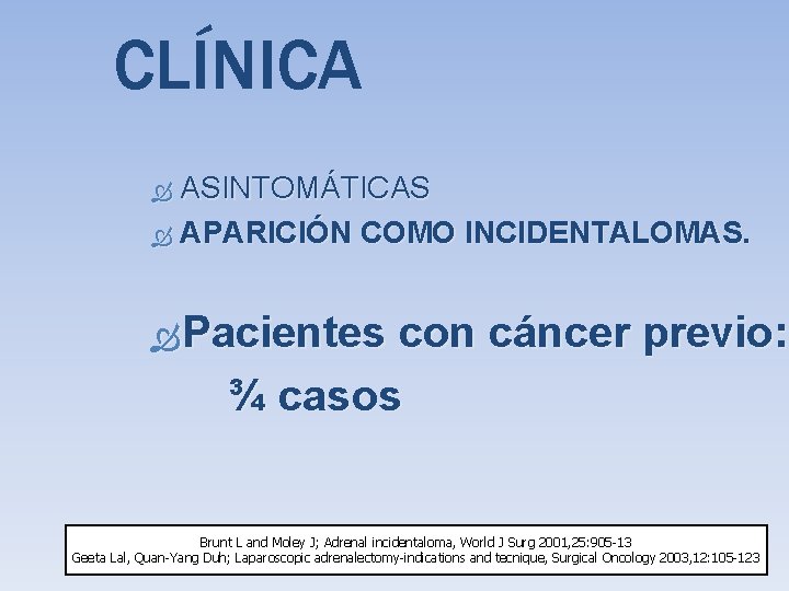 CLÍNICA ASINTOMÁTICAS APARICIÓN COMO INCIDENTALOMAS. Pacientes con cáncer previo: ¾ casos Brunt L and