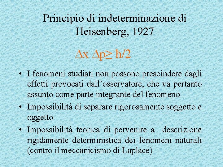 Principio di indeterminazione di Heisenberg, 1927 Dx Dp≥ ħ/2 • I fenomeni studiati non