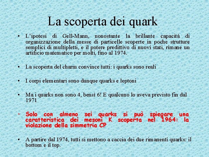La scoperta dei quark • L’ipotesi di Gell-Mann, nonostante la brillante capacità di organizzazione