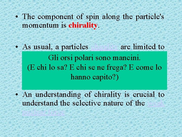  • The component of spin along the particle's momentum is chirality. • As