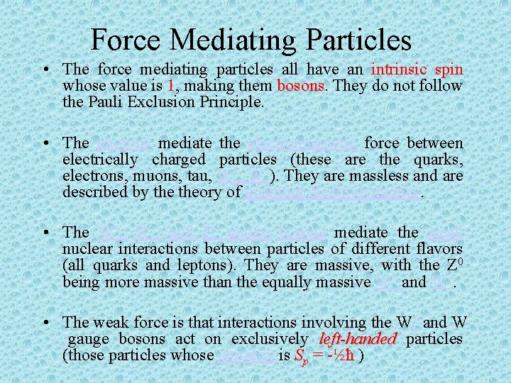 Force Mediating Particles • The force mediating particles all have an intrinsic spin whose