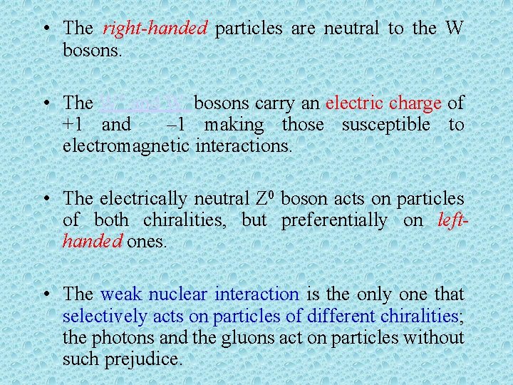  • The right-handed particles are neutral to the W bosons. • The W+