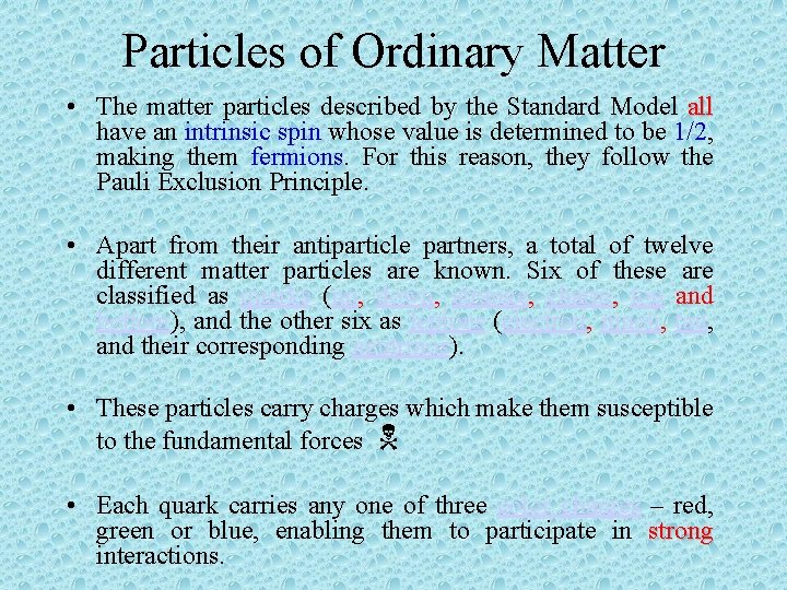 Particles of Ordinary Matter • The matter particles described by the Standard Model all