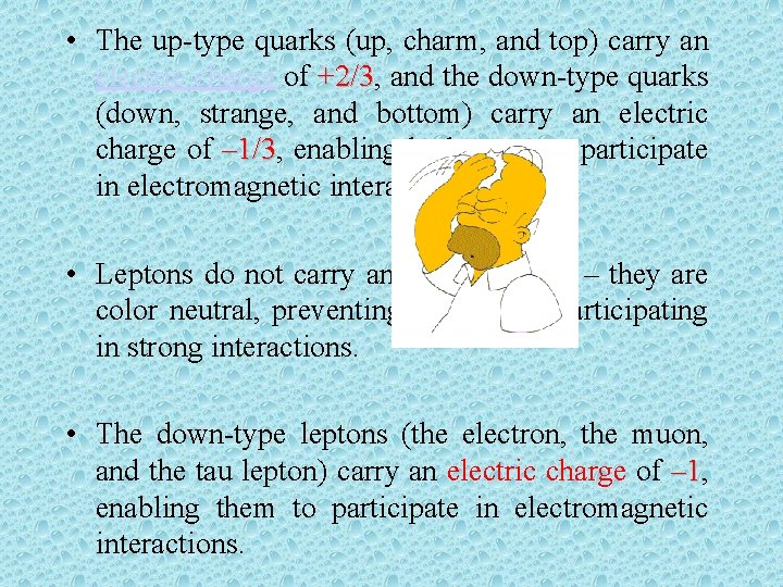  • The up-type quarks (up, charm, and top) carry an electric charge of