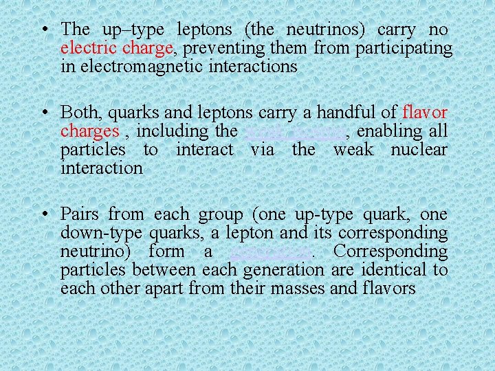  • The up–type leptons (the neutrinos) carry no electric charge, preventing them from