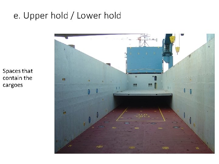 e. Upper hold / Lower hold Spaces that contain the cargoes 