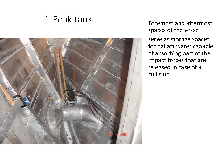 f. Peak tank Foremost and aftermost spaces of the vessel serve as storage spaces