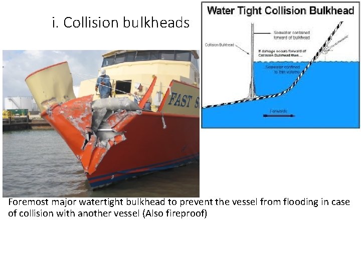 i. Collision bulkheads Foremost major watertight bulkhead to prevent the vessel from flooding in