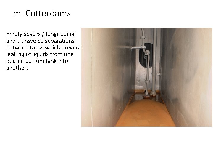 m. Cofferdams Empty spaces / longitudinal and transverse separations between tanks which prevent leaking