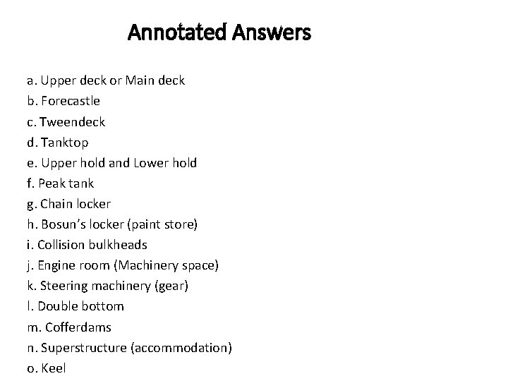 Annotated Answers a. Upper deck or Main deck b. Forecastle c. Tweendeck d. Tanktop