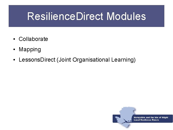 Resilience. Direct Modules • Collaborate • Mapping • Lessons. Direct (Joint Organisational Learning) 